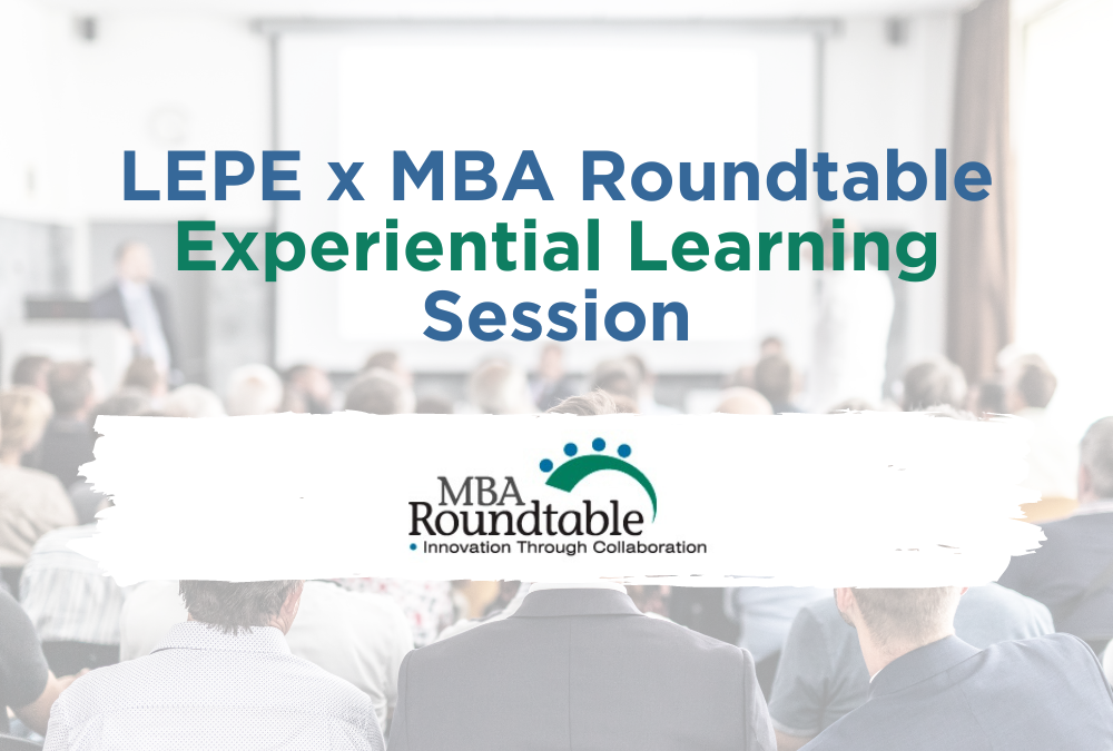 Reflections on the MBA Roundtable + LEPE Experiential Learning 2019 Workshop (Part 1)